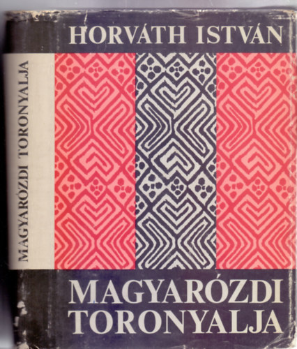 Horv�th Istv�n - Magyar�zdi toronyalja - �r�i falurajz (Els� kiad�s - Csomaf�y Ferenc �s Evellei L�szl� fot�ival)