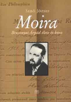 Sebő József - Moira - Brusznyai Árpád élete és kora