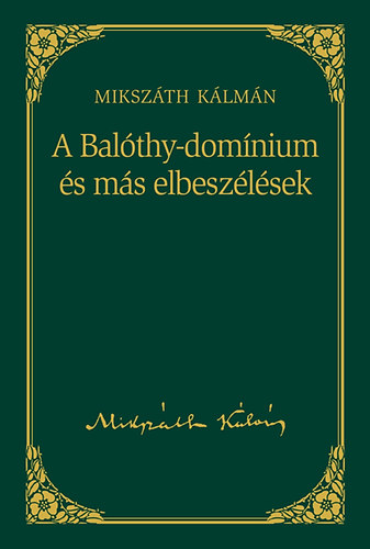 Miksz�th K�lm�n - A Bal�thy-dom�nium �s m�s elbesz�l�sek