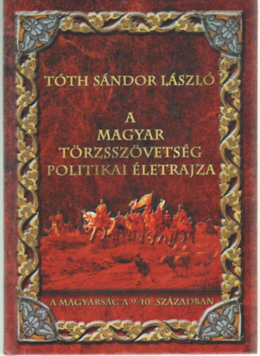 Tth Sndor Lszl - A magyar trzsszvetsg politikai letrajza- ( A magyarsg a 9-10. szzadban )