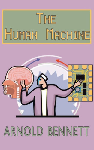 Arnold Bennett - The Human Machine