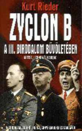 Kurt Rieder - Szerk.: Szllsi Pter Gczi Zoltn - Zyclon B - A III. Birodalom bvletben - A BIRODALOM VRBRI, HINI, RNYKEMBEREI S TMOGATI (Mtosz, legenda s valsg)