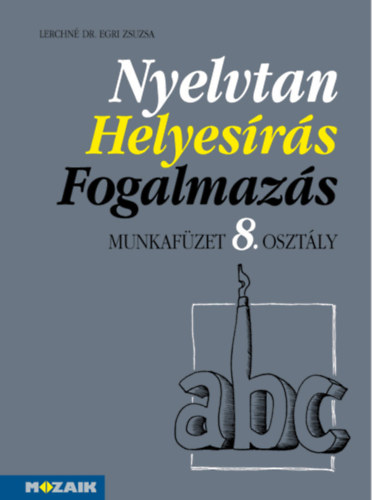 Lerchn� Dr. Egri Zsuzsanna - Nyelvtan, helyes�r�s, fogalmaz�s mf. 8.o.