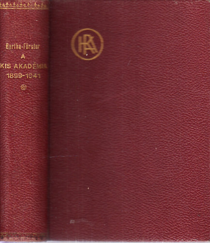 Bartha Istvn-Frster Rezs - A Kis Akadmia negyvenkt esztendeje az ezredik eladsig 1899-1941