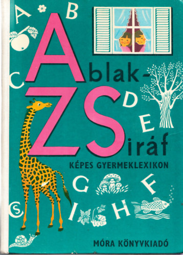 M�rei Ferenc - V. Bin�t �gnes - Ablak-Zsir�f - K�pes gyermeklexikon