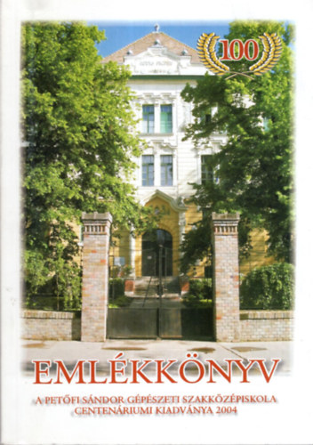 T�th Gyul�n� - Eml�kk�nyv a Pet�fi S�ndor G�p�szeti Szakk�z�piskola centen�riumi kiadv�nya 1904-2004