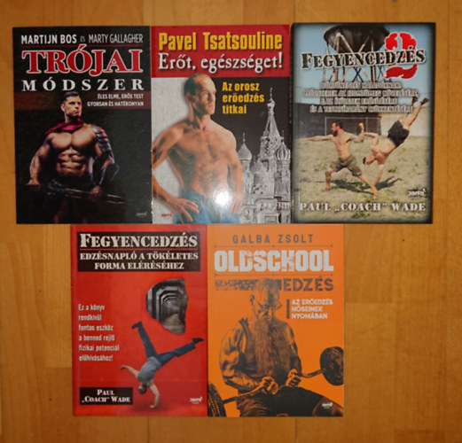 Paul "Coach" Wade, Galba Zsolt, Pavel Tsatsouline, Martijn Bos - 5 könyv az edzésről kemény férfiaknak: Fegyencedzés 1., Fegyencedzés 2., Oldschool edzés, Erőt, egészséget!, Trójai módszer