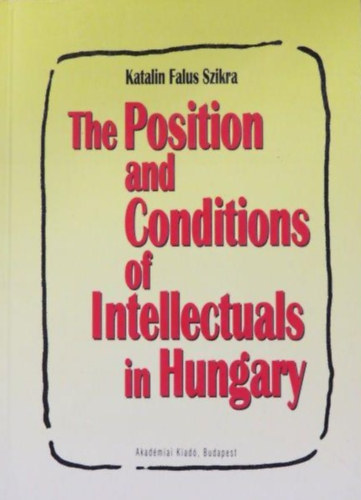 Katalin Falus Szikra - The Position and Conditions of Intellectuals in Hungary