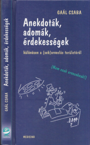 Gal Csaba - Anekdotk, adomk, rdekessgek klnsen a (seb)orvosls terletrl
