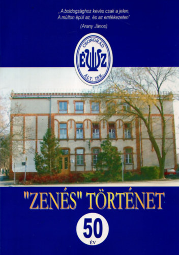 Zen�s t�rt�net 50 �v - Csongr�di �nek-zenei �ltal�nos Iskola 1956-2006