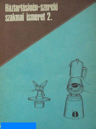Szarka Sándor - Háztartásigép-szerelő szakmai ismeret 2.