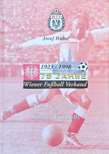 Josef Huber - 75 Jahre Wiener Fußball Verband (1923-1998)