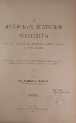 Dr. Sur�nyi J�nos - A magyar kath. szentsz�kek rendtart�sa k�l�n�s tekintettel a h�zass�gi �s b�n�gyekben val� elj�r�sra