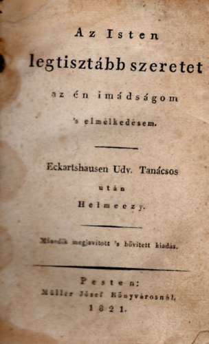 Eckartshausen utn Helmeczi - Az Isten legtisztbb szeretet az n imdsgom s elmlkedsem (1821)