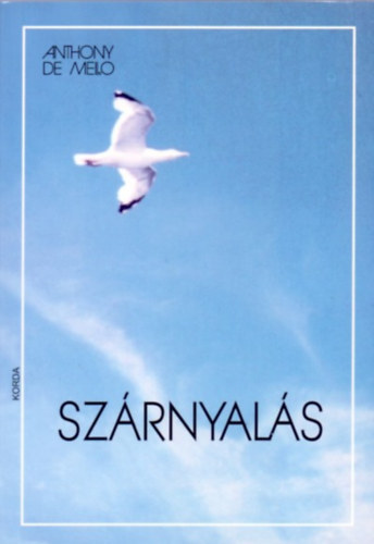Anthony de Mello - Sz�rnyal�s - A csend szava - A szeretet �tja - Abszurd egypercesek ( 4db k�nyv )