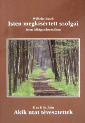 Wilhelm Busch - F. & P. St. John - Isten megk�s�rtett szolg�i (Isten lelkigondoz�s�ban) - Akik utat t�vesztettek