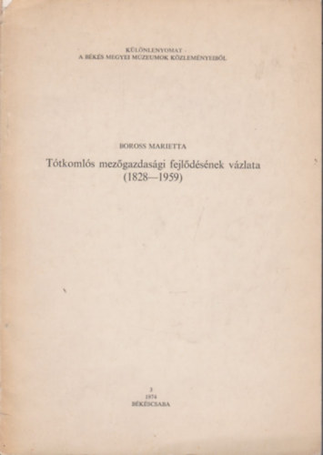 Boross Marietta - Ttkomls mezgazdasgi fejldsnek vzlata (klnlenyomat a Bks Megyei Mzeumok kzlemnyeibl)