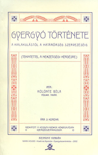 K�l�nte B�la - Gyergy� t�rt�nete a kialakul�st�l a hat�r�rs�g szervez�s�ig