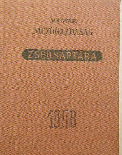 Horv�th S�ndor  (szerk.) - Magyar mez�gazdas�g zsebnapt�ra 1958