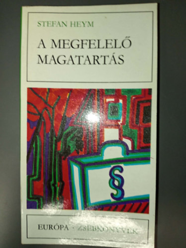 G�r�g L�via  Stefan Heym (ford.) - A megfelel� magatart�s (A g�nyirat, avagy Kir�lyn� kontra Defoe / A t�l�l� / A nemzetszocialista p�rt nagy kartot�kj�nak hiteles t�rt�nete / A poloska / Szent Katalin / A megfelel� magatart�s / Margot n�v�r / Egy kit�n� m�sodik em