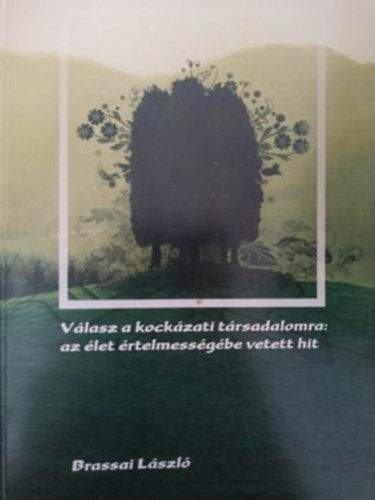 Brassai László - Válasz a kockázati társadalomra: az élet értelmességébe vetett hit