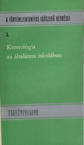 Vlad�r Ervin - Kronol�gia az �ltal�nos iskol�ban A t�rt�nelemtan�t�s id�szer� k�rd�sei 3.