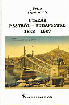 Porz  (gai Rudolf) - Utazs Pestrl - Budapestre 1843-1907