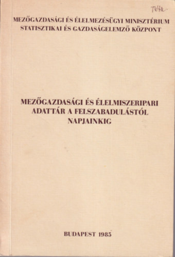 Dr. Bungai M�ria S�t� K�lm�nn� - Mez�gazdas�gi �s �lelmiszeripari adatt�r a felszabadul�st�l napjainkig