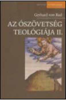 Gerhard von Rad - Az �sz�vets�g teol�gi�ja II. Izr�el pr�f�tai hagyom�nyainak teol�gi�ja