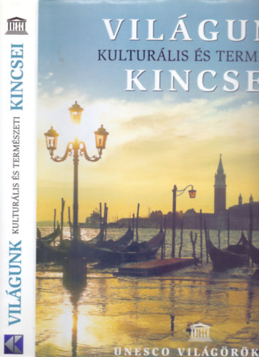 Szerkesztette: Hajnal Gabriella Fordította: Todero Anna - Világunk kulturális és természeti kincsei (Unesco világörökség)