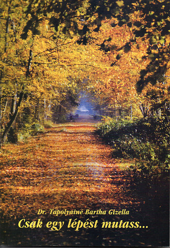 Dr. Tapolyainé Bartha Gizella - Csak egy lépést mutass...