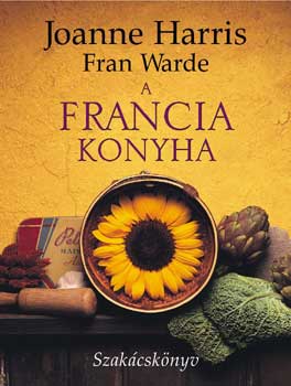 Joanne Harris; Fran Warde - A francia konyha