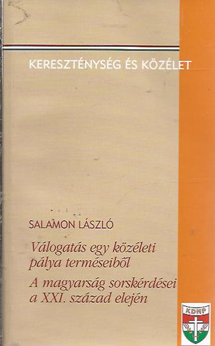 Salamon L�szl� - V�logat�s egy k�z�leti p�lya term�seib�l. A magyars�g sorsk�rd�sei a xxi. sz�zad elej�n.