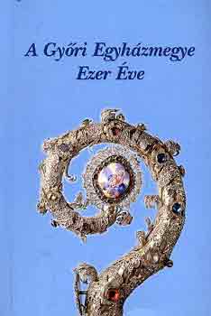 Kiss Tam�s - A Gy�ri Egyh�zmegye Ezer �ve