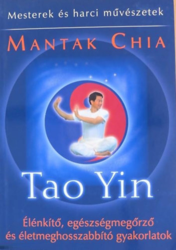 Mantak Chia - Tao Yin - lnkt, egszsgmegrz s letmeghosszabbt gyakorlatok
