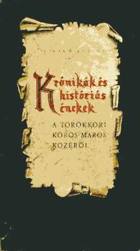 Vir�gh Ferenc  (�sszegy�jt.) - Kr�nik�k �s hist�ri�s �nekek a t�r�kkori K�r�s-Maros k�z�r�l