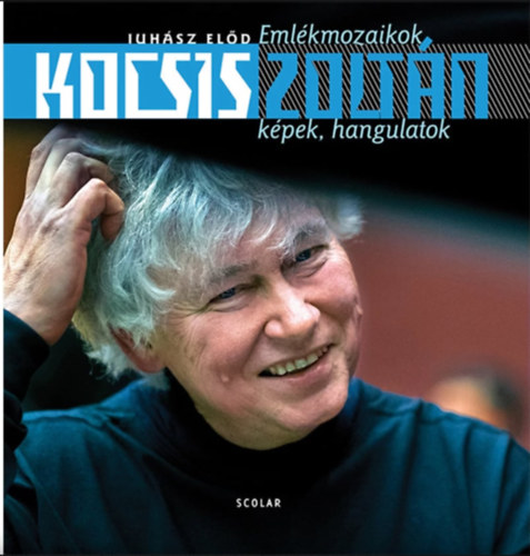 Juhász Előd - Kocsis Zoltán - Emlékmozaikok, képek, hangulatok