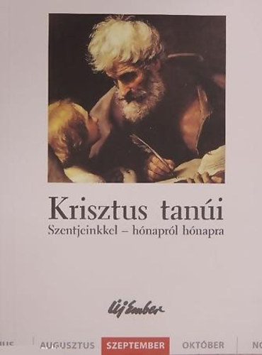 Kiss Pter, Szalontai Anik Fellegi Bla - Krisztus tani. Szentjeinkkel - hnaprl hnapra (szeptember)