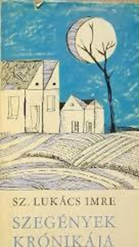 Sz.Luk�cs Imre - Szeg�nyek kr�nik�ja