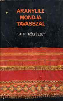 Keresztes L�szl�  (szerk.) - Aranylile mondja tavasszal (lapp k�lt�szet)