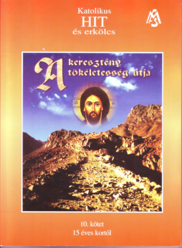 M�t� testv�r - A kereszt�ny t�k�letess�g �tja- Katolikus hit �s erk�lcs