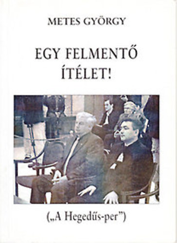 Metes Gyrgy - Egy felment tlet! ("A Hegeds-per")