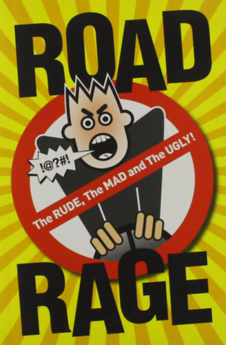 Road Rage: The Rude, the Mad and the Ugly