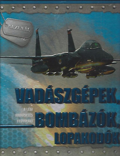 Babusa Mihly - Vadszgpek, bombzk, lopakodk - A lgi hadvisels fegyverei