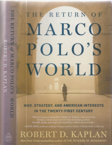 Robert D. Kaplan - The return of Marco Polo's world - War, Strategy and American interests in the twenty-first century