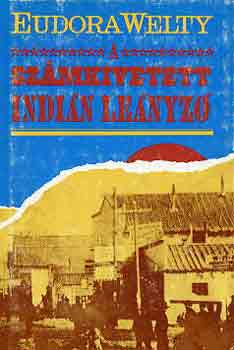 Eudora Welty - Sz�mkivetett indi�n le�nyz�