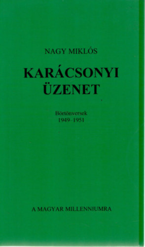 Nagy Miklós - Karácsonyi üzenet. Börtönversek 1949-1951