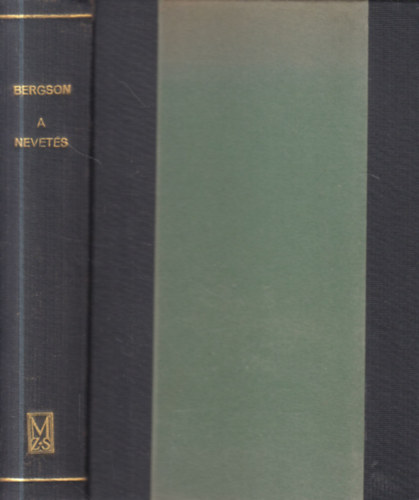 Henri Bergson - A nevet�s- Tanulm�ny a komikum jelent�s�r�l �s n�gy l�lektani �rtekez�s (M�ricz Zsigmond k�nyvt�r�b�l, saj�tkez�, dat�lt be�r�s�val)