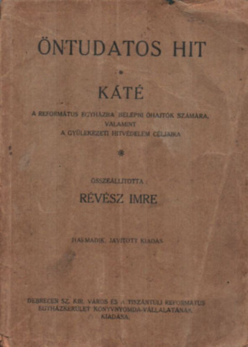 R�v�sz Imre - �ntudatos hit - K�T� - A reform�tus egyh�zba bel�pni �hajt�k sz�m�ra, valamint a gy�lekezeti hitv�delem c�ljaira