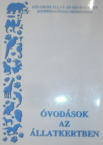 Dezsériné Bíró Mária - Nagyné Ács Monika - Óvodások az állatkertben